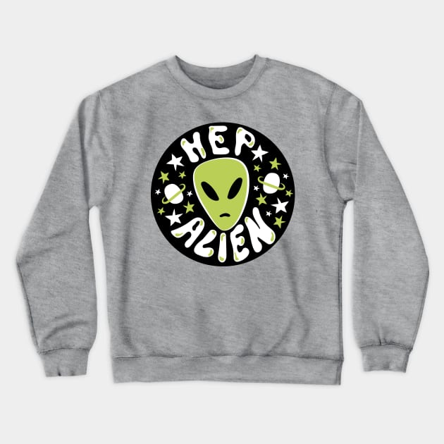 Hep Alien Crewneck Sweatshirt by Doodle by Meg